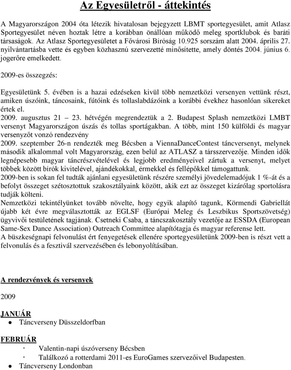 június 6. jogerőre emelkedett. 2009-es összegzés: Egyesületünk 5.