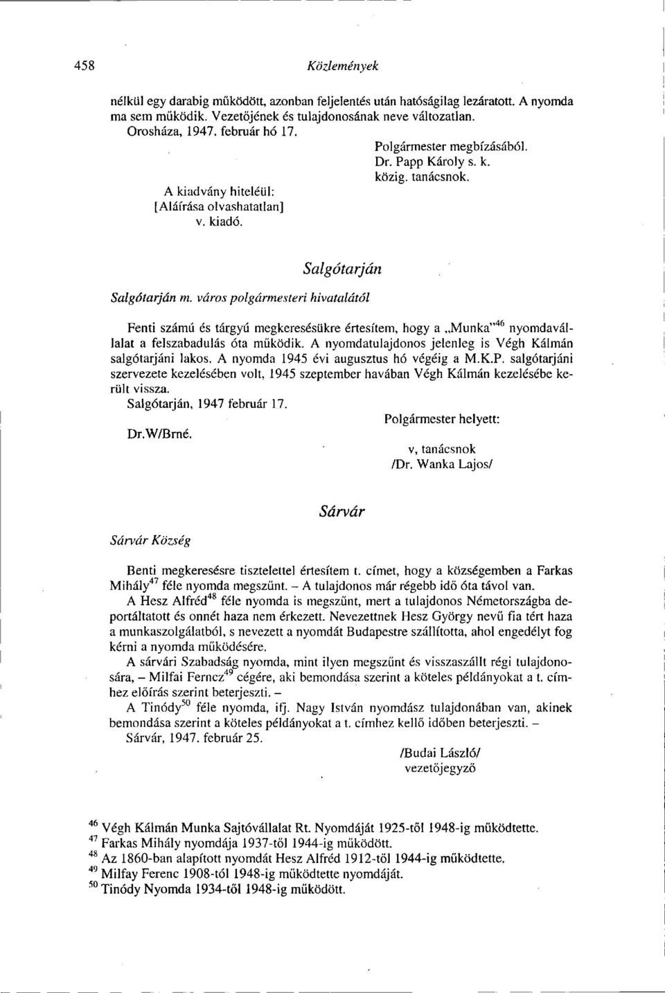 város polgármesteri hivatalától Fenti számú és tárgyú megkeresésükre értesítem, hogy a Munka" 46 nyomdavállalat a felszabadulás óta működik.