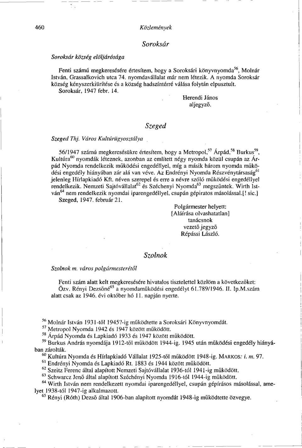 Város Kultúrügyosztálya Szeged 56/1947 számú megkeresésükre értesítem, hogy a Metropol, 57 Árpád, 58 Burkus 59, Kultúra 60 nyomdák léteznek, azonban az említett négy nyomda közül csupán az Árpád