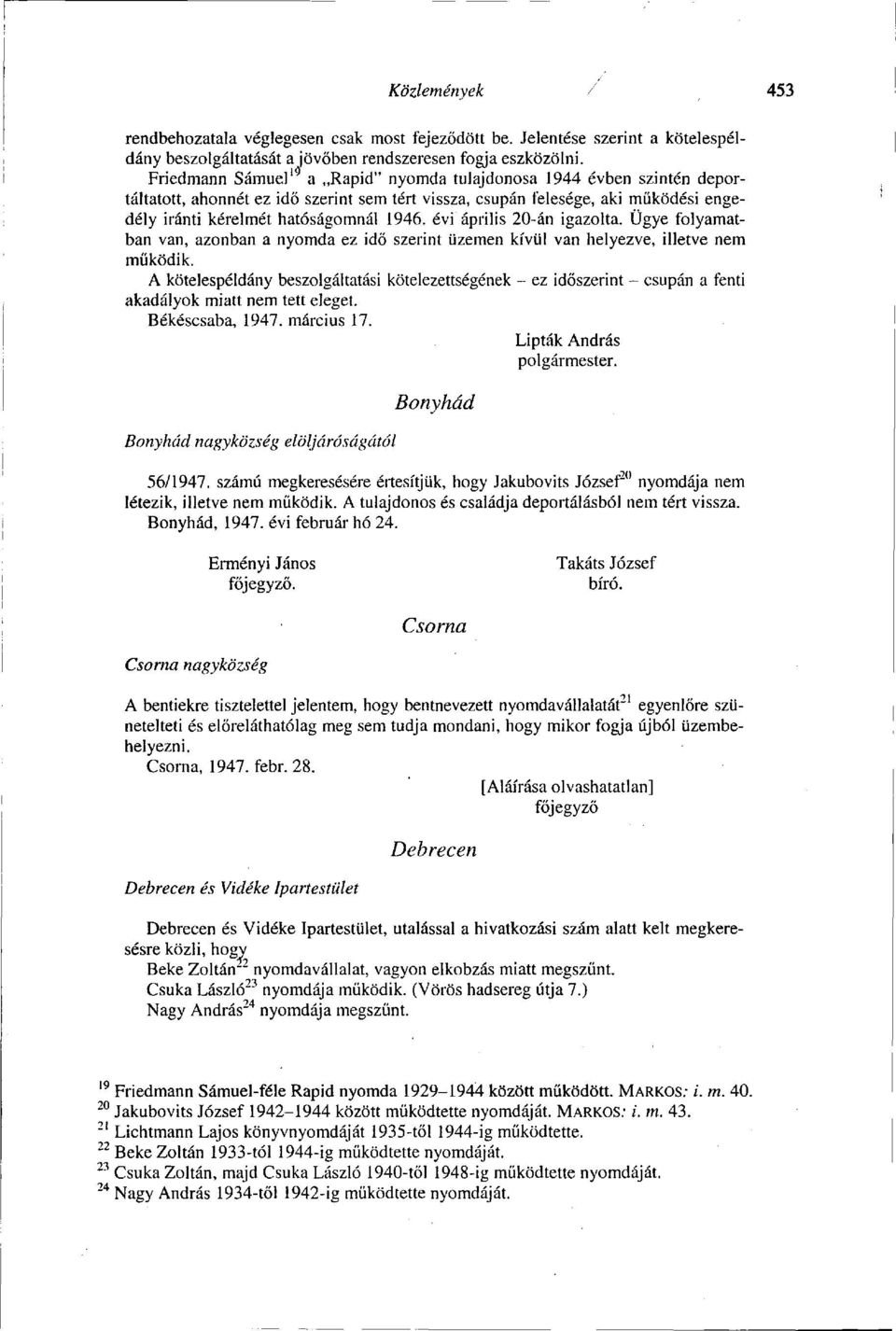 évi április 20-án igazolta. Ügye folyamatban van, azonban a nyomda ez idő szerint üzemen kívül van helyezve, illetve nem működik.