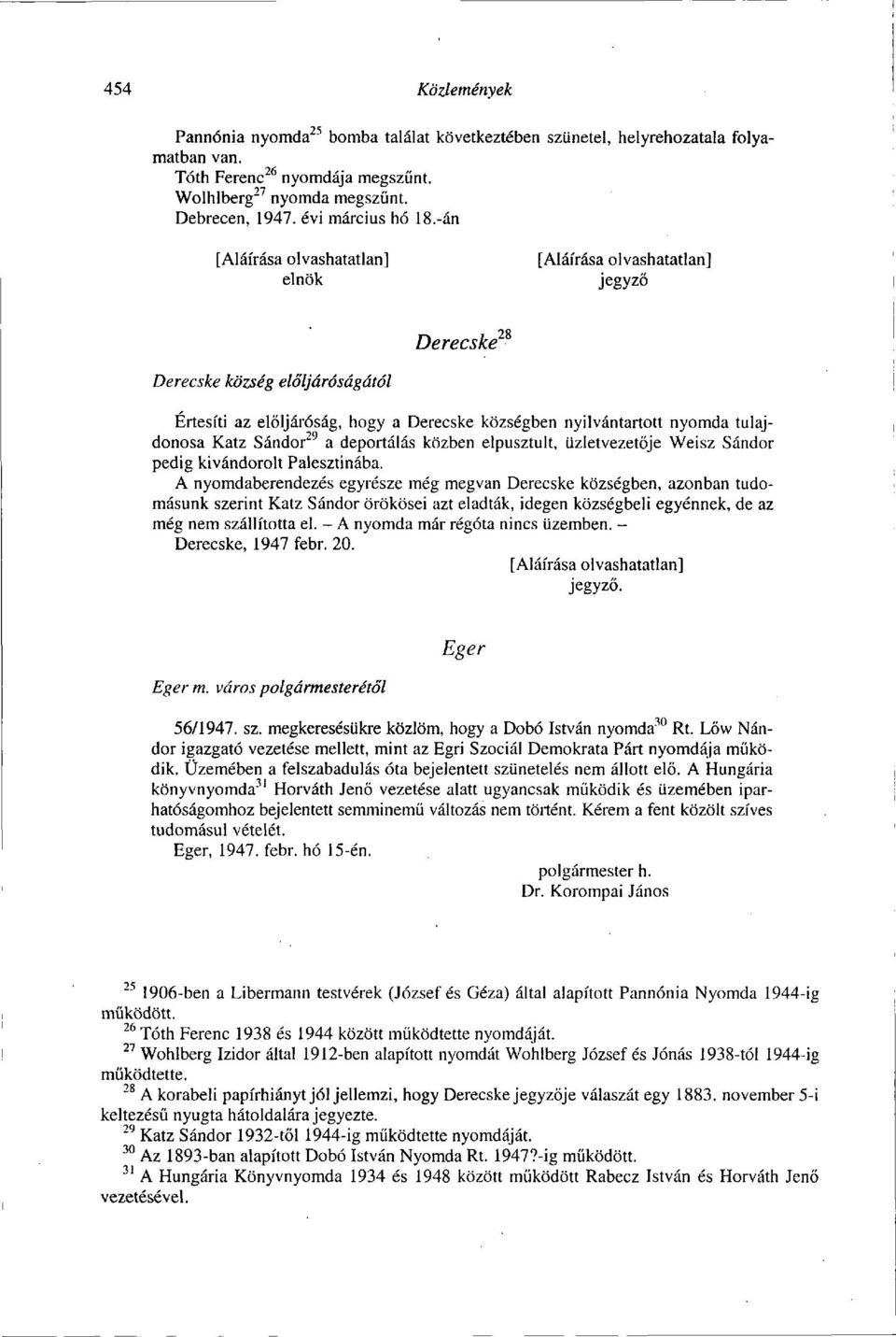 -án elnök jegyző Derecske 2 * Derecske község elöljáróságától Értesíti az elöljáróság, hogy a Derecske községben nyilvántartott nyomda tulajdonosa Katz Sándor 29 a deportálás közben elpusztult,