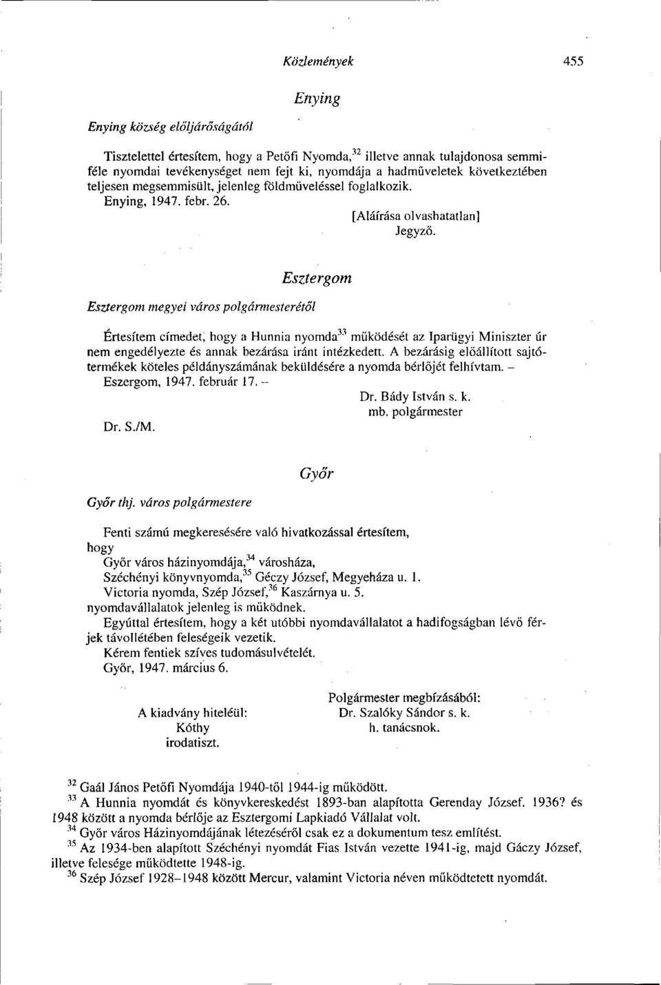 Esztergom megyei város polgármesterétől Esztergom Értesítem címedet; hogy a Hunnia nyomda 33 működését az Iparügyi Miniszter úr nem engedélyezte és annak bezárása iránt intézkedett.