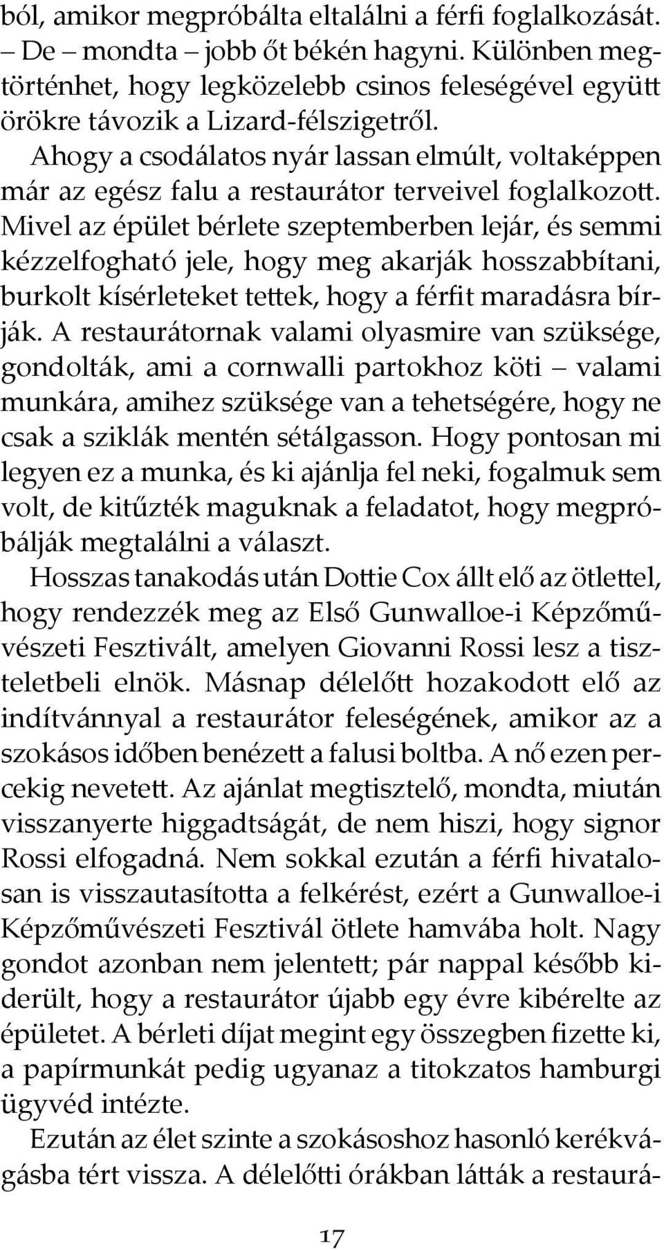 Mivel az épület bérlete szeptemberben lejár, és semmi kézzelfogható jele, hogy meg akarják hosszabbítani, burkolt kísérleteket tettek, hogy a férfit maradásra bírják.