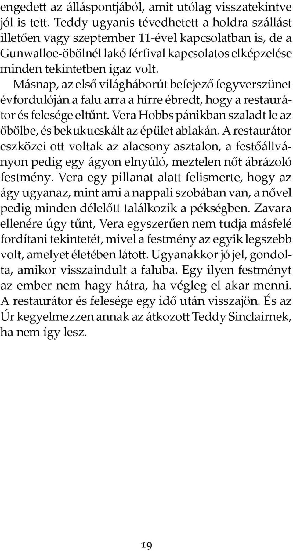 Másnap, az első világháborút befejező fegyverszünet évfordulóján a falu arra a hírre ébredt, hogy a restaurátor és felesége eltűnt.