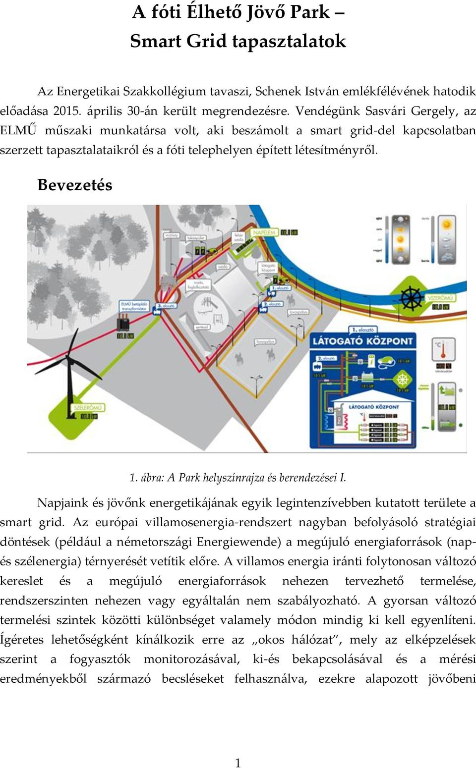 ábra: A Park helyszínrajza és berendezései I. Napjaink és jövőnk energetikájának egyik legintenzívebben kutatott területe a smart grid.