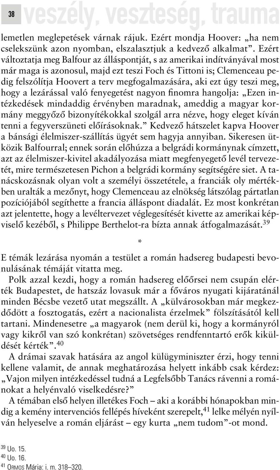 aki ezt úgy teszi meg, hogy a lezárással való fenyegetést nagyon finomra hangolja: Ezen intézkedések mindaddig érvényben maradnak, ameddig a magyar kormány meggyôzô bizonyítékokkal szolgál arra