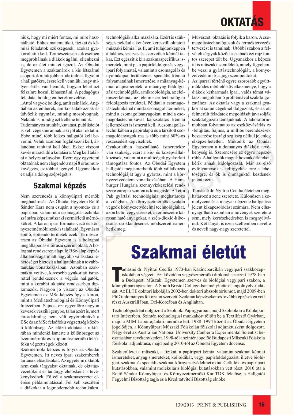 Az Óbudai Egyetemen a szaktanárok a kis létszámú csoportok miatt jobban oda tudnak figyelni a hallgatókra, észre kell venniük, hogy milyen érték van bennük, hogyan lehet azt felszínre hozni,