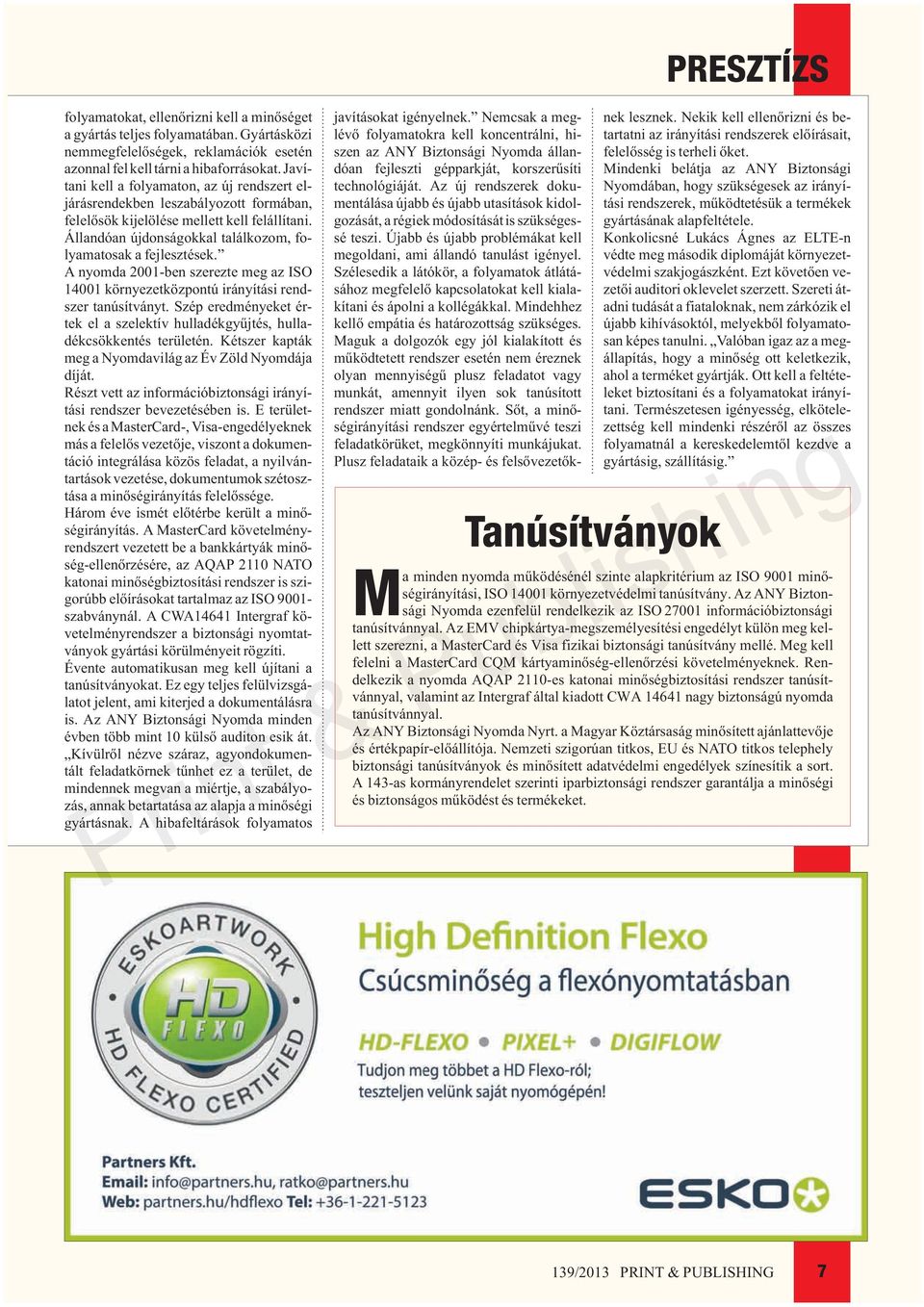 A nyomda 2001-ben szerezte meg az ISO 14001 környezetközpontú irányítási rendszer tanúsítványt. Szép eredményeket értek el a szelektív hulladékgyûjtés, hulladékcsökkentés területén.