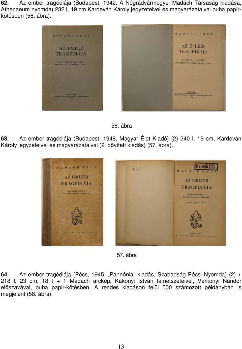 Az ember tragédiája (Budapest, 1948, Magyar Élet Kiadó) (2) 240 l, 19 cm, Kardeván Károly jegyzeteivel és magyarázataival (2. bővített kiadás) (57. ábra). 57.