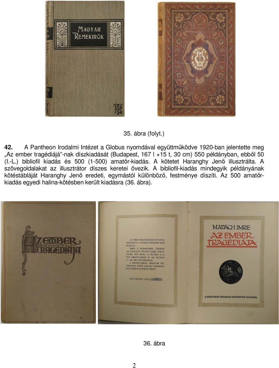 l +15 t, 30 cm) 550 példányban, ebből 50 (I.-L.) bibliofil kiadás és 500 (1-500) amatőr-kiadás. A kötetet Haranghy Jenő illusztrálta.