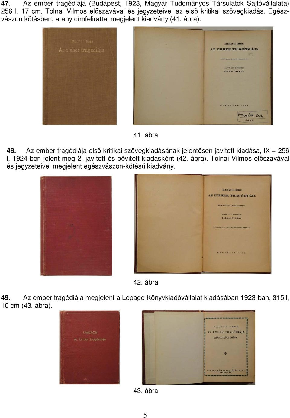 Az ember tragédiája első kritikai szövegkiadásának jelentősen javított kiadása, IX + 256 l, 1924-ben jelent meg 2. javított és bővített kiadásként (42.