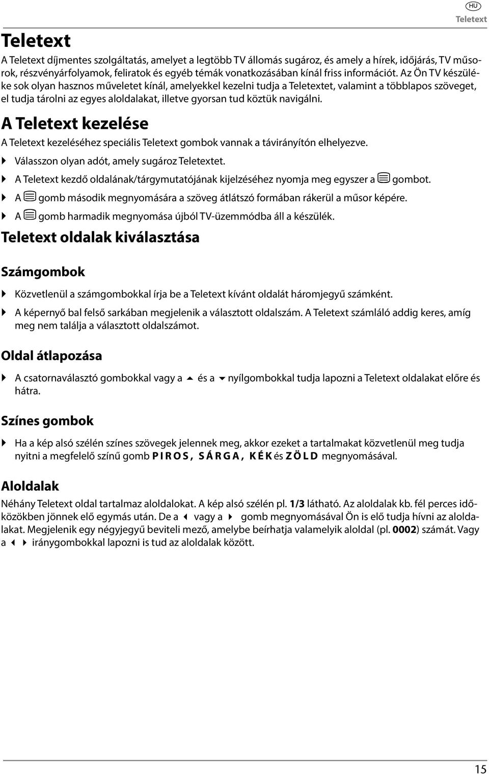 Az Ön TV készüléke sok olyan hasznos műveletet kínál, amelyekkel kezelni tudja a Teletextet, valamint a többlapos szöveget, el tudja tárolni az egyes aloldalakat, illetve gyorsan tud köztük navigálni.