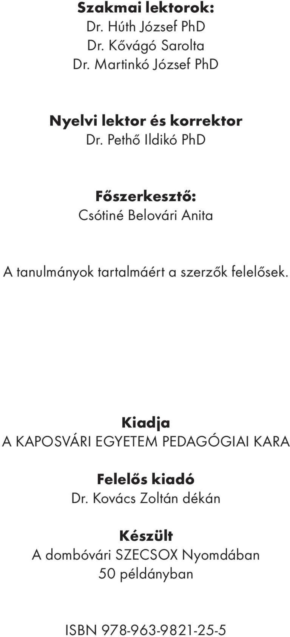 Pethő Ildikó PhD Főszerkesztő: Csótiné Belovári Anita A tanulmányok tartalmáért a szerzők