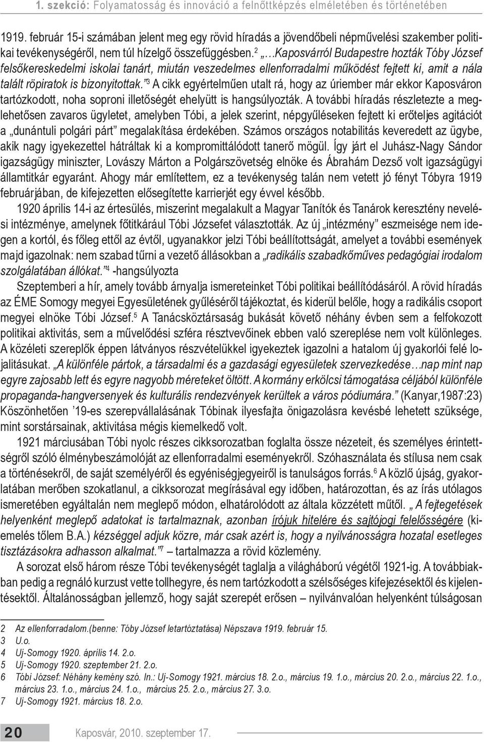 2 Kaposvárról Budapestre hozták Tóby József felsőkereskedelmi iskolai tanárt, miután veszedelmes ellenforradalmi működést fejtett ki, amit a nála talált röpiratok is bizonyitottak.