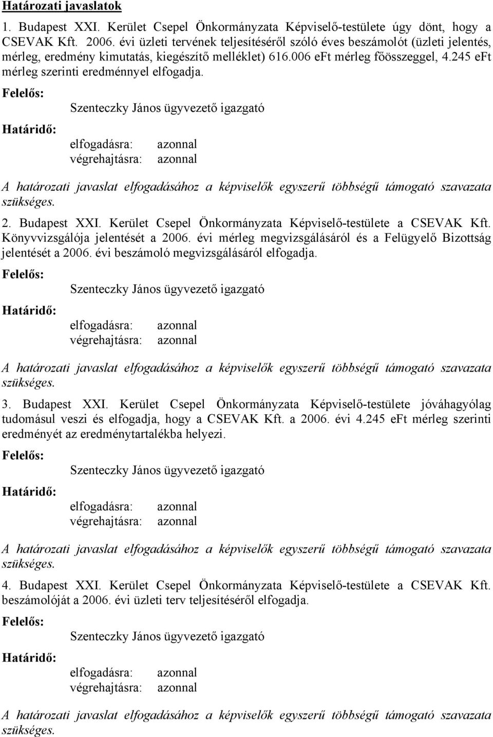 245 eft mérleg szerinti eredménnyel elfogadja.