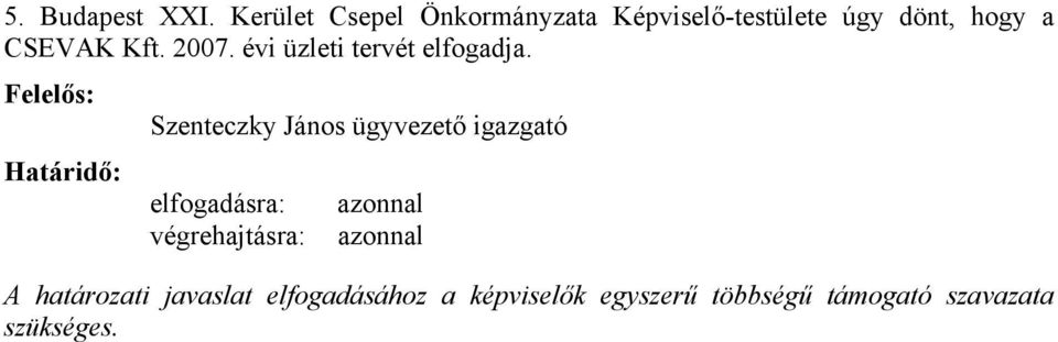 2007. évi üzleti tervét elfogadja.