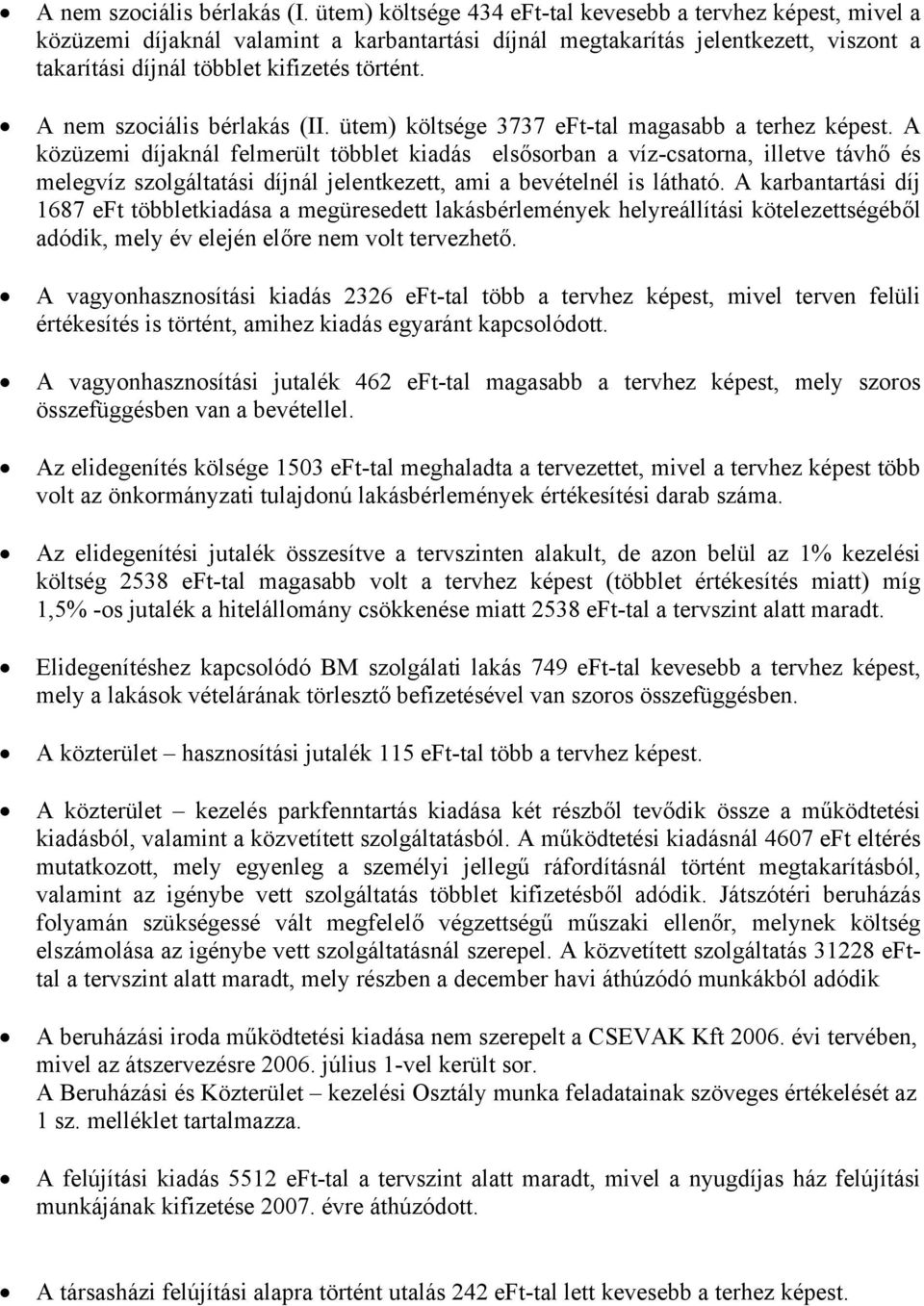 A nem szociális bérlakás (II. ütem) költsége 3737 eft-tal magasabb a terhez képest.