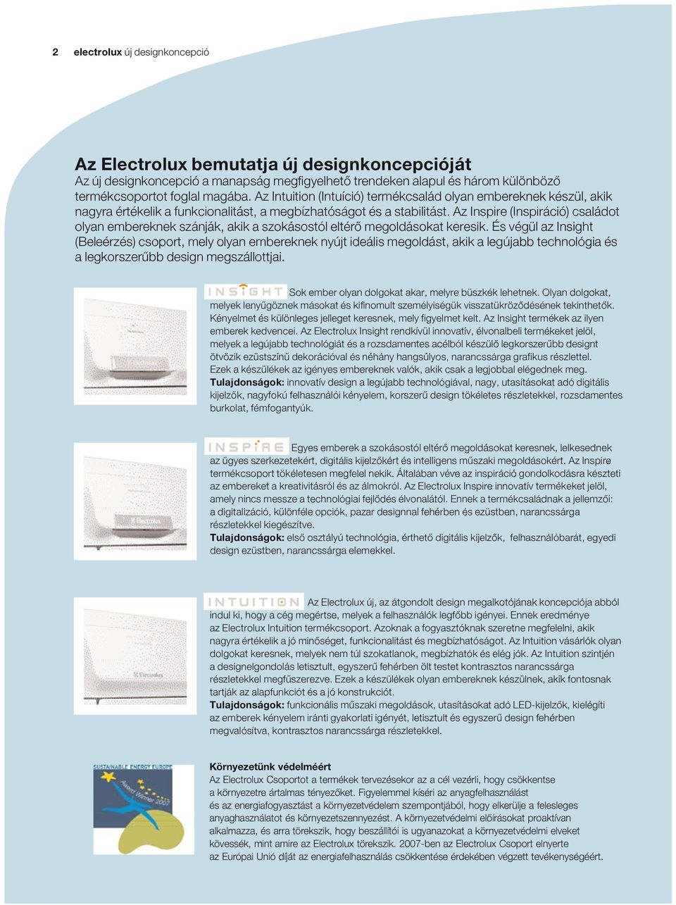 z Inspire (Inspiráció) családot olyan embereknek szánják, akik a szokásostól eltérő megoldásokat keresik.