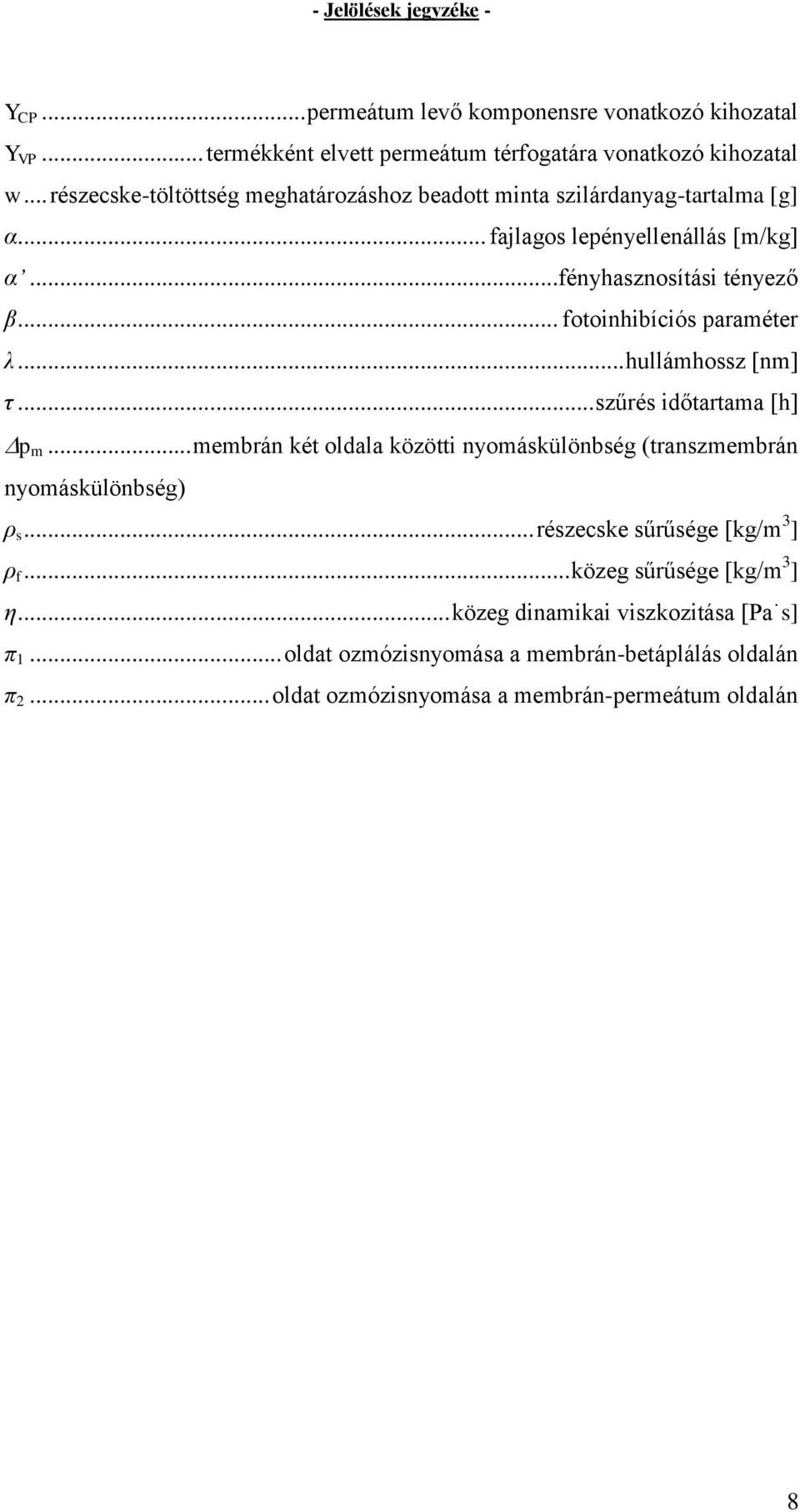 .. fotoinhibíciós paraméter λ... hullámhossz [nm] τ... szűrés időtartama [h] p m... membrán két oldala közötti nyomáskülönbség (transzmembrán nyomáskülönbség) ρ s.