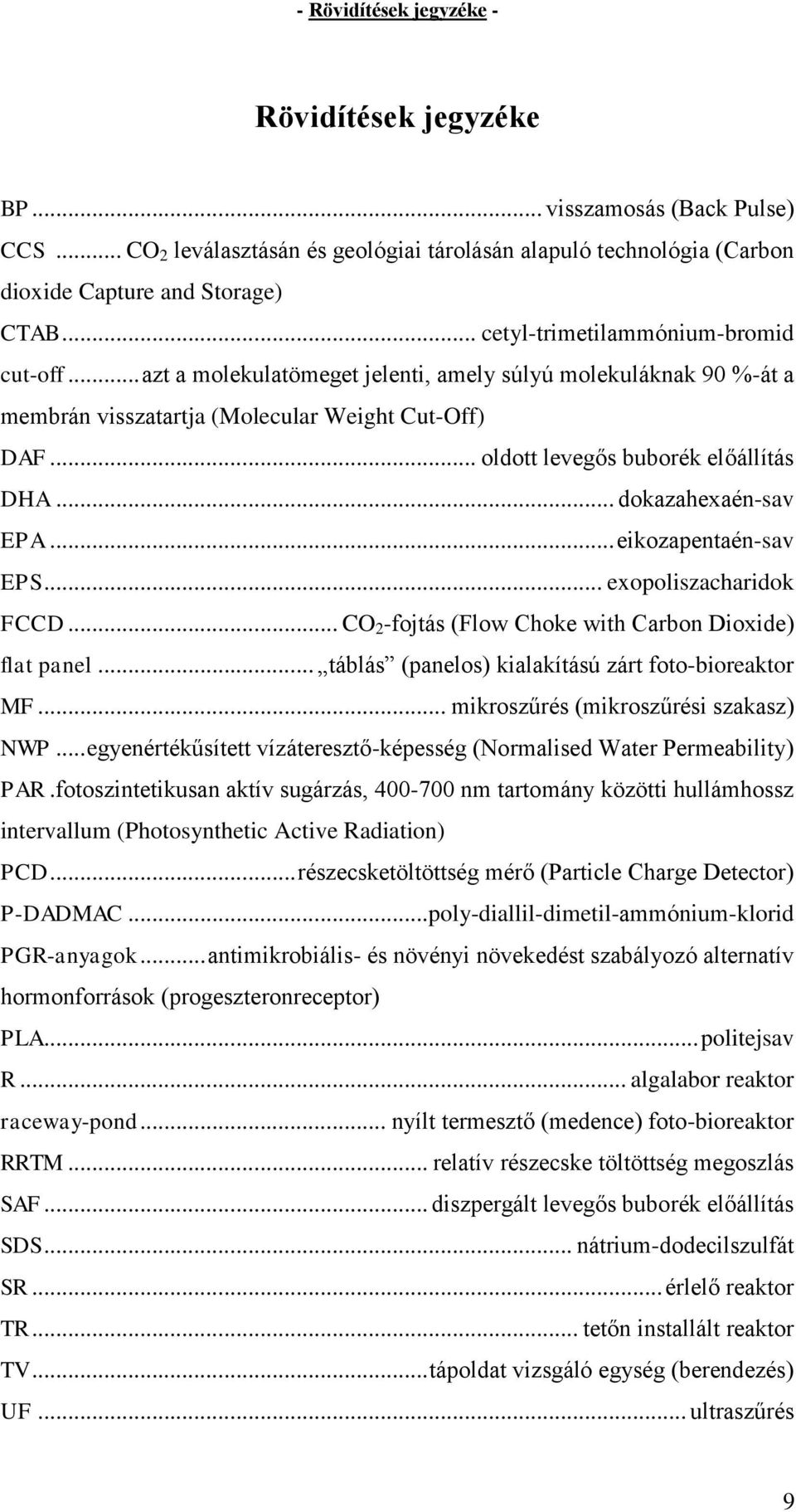 .. oldott levegős buborék előállítás DHA... dokazahexaén-sav EPA... eikozapentaén-sav EPS... exopoliszacharidok FCCD... CO 2 -fojtás (Flow Choke with Carbon Dioxide) flat panel.