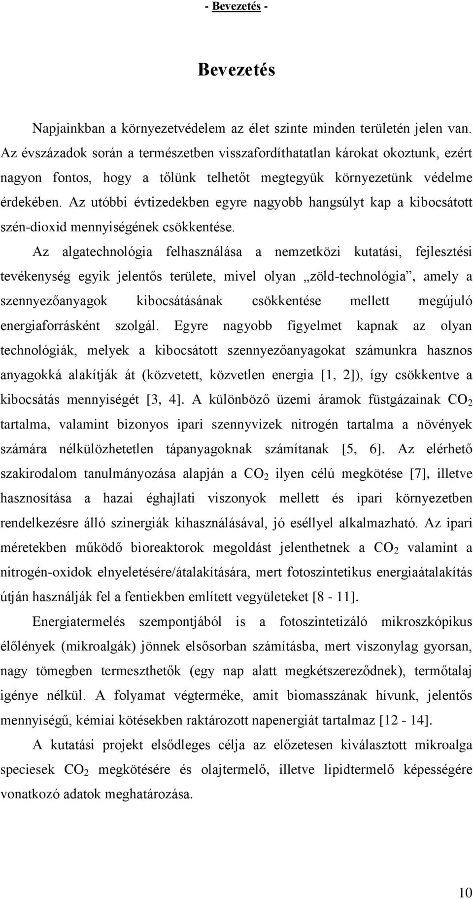 Az utóbbi évtizedekben egyre nagyobb hangsúlyt kap a kibocsátott szén-dioxid mennyiségének csökkentése.