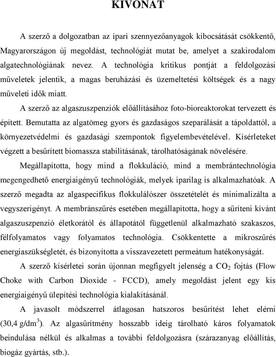 A szerző az algaszuszpenziók előállításához foto-bioreaktorokat tervezett és épített.