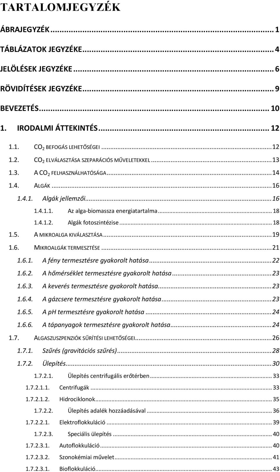 A MIKROALGA KIVÁLASZTÁSA... 19 1.6. MIKROALGÁK TERMESZTÉSE... 21 1.6.1. A fény termesztésre gyakorolt hatása... 22 1.6.2. A hőmérséklet termesztésre gyakorolt hatása... 23 