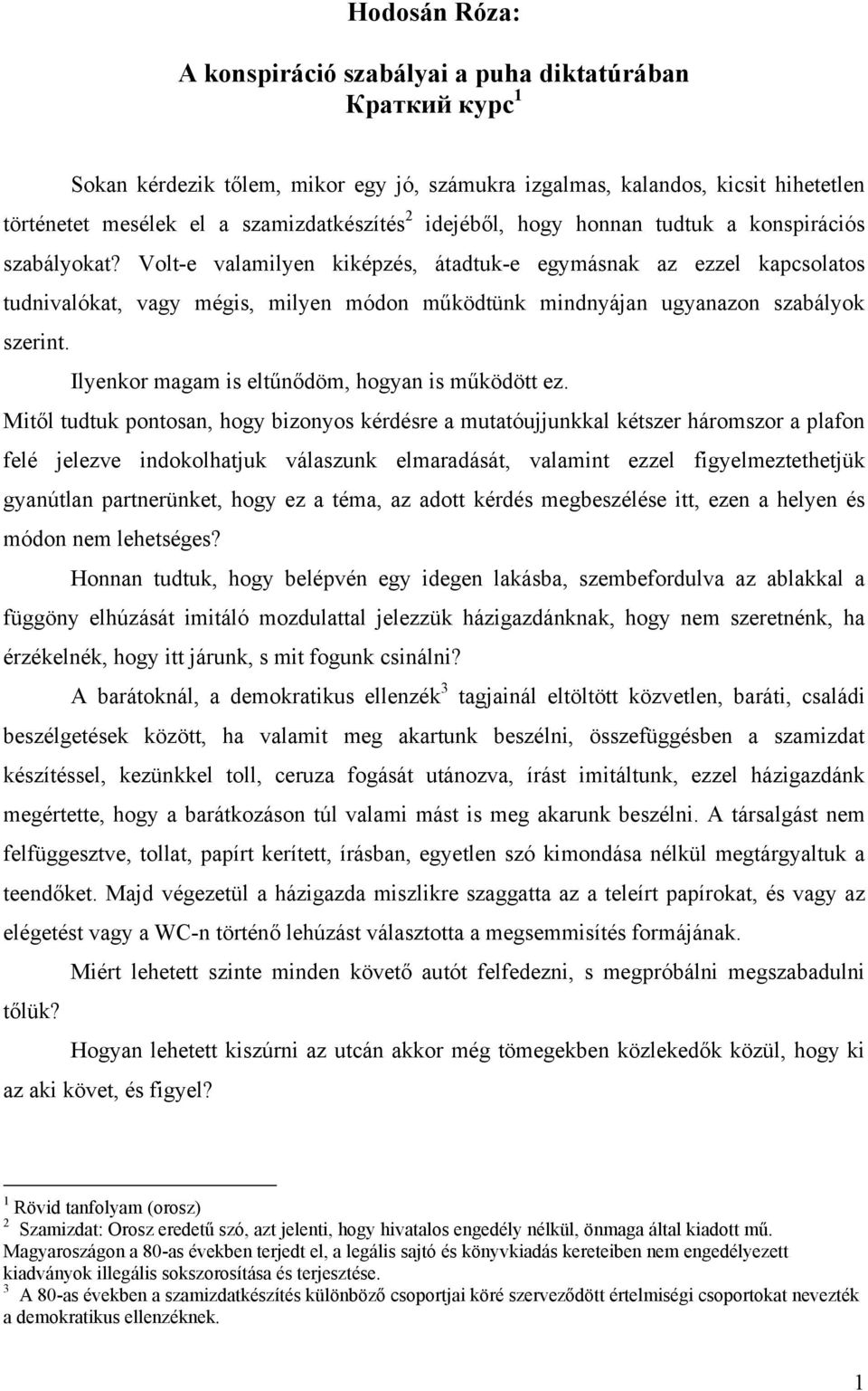 Volt-e valamilyen kiképzés, átadtuk-e egymásnak az ezzel kapcsolatos tudnivalókat, vagy mégis, milyen módon működtünk mindnyájan ugyanazon szabályok szerint.