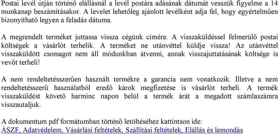 A visszaküldéssel felmerülő postai költségek a vásárlót terhelik. A terméket ne utánvéttel küldje vissza!