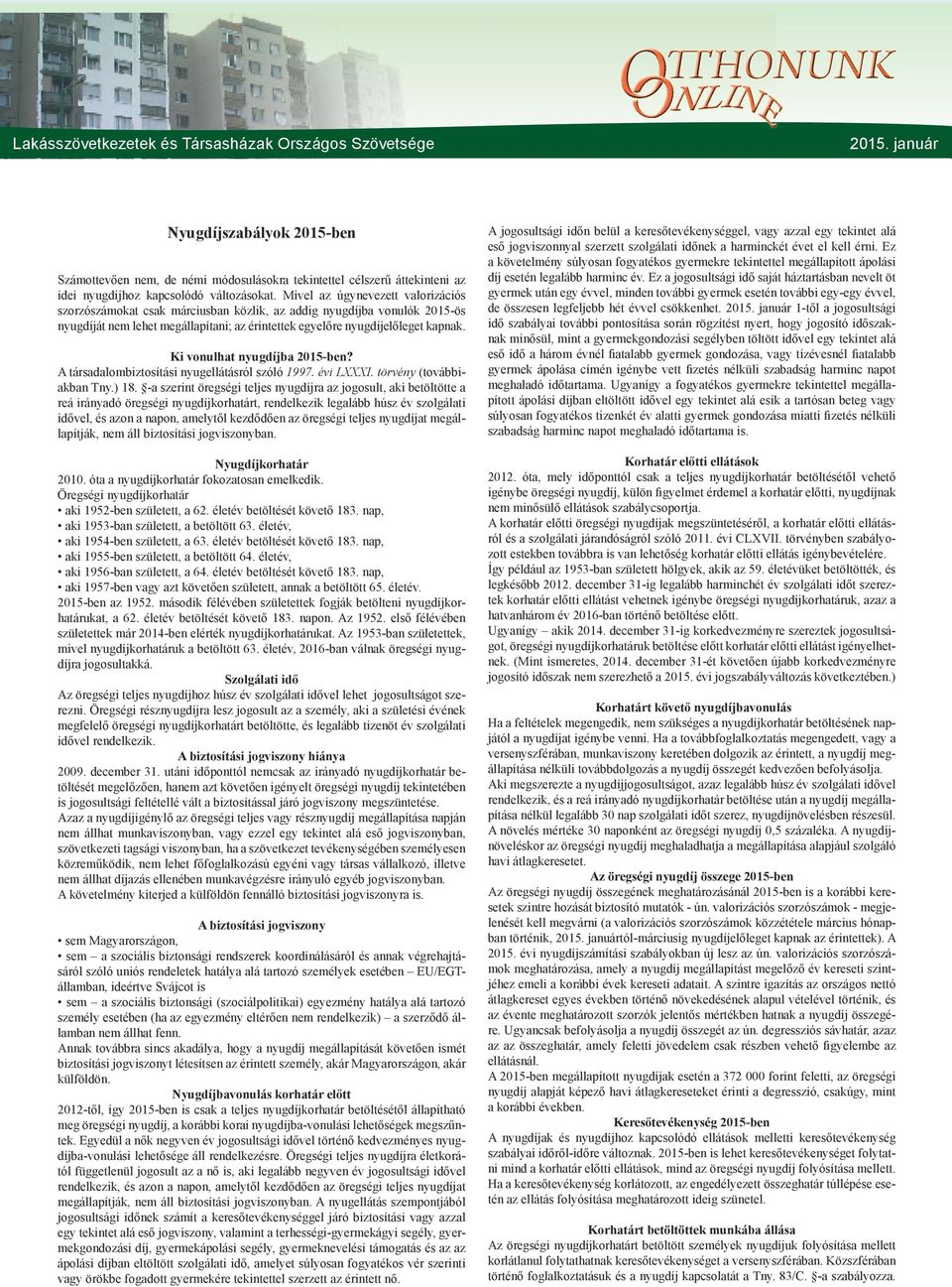 Ki vonulhat nyugdíjba 2015-ben? A társadalombiztosítási nyugellátásról szóló 1997. évi LXXXI. törvény (továbbiakban Tny.) 18.