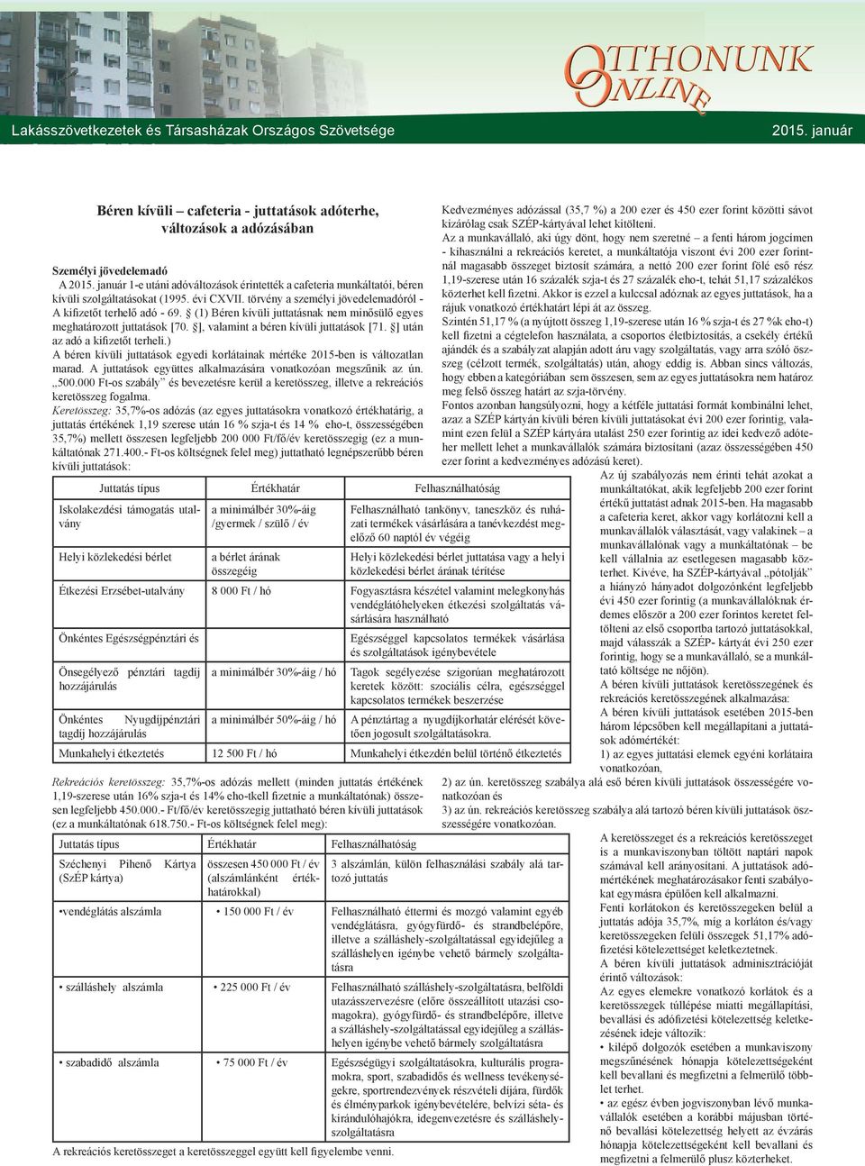 ] után az adó a kifizetőt terheli.) A béren kívüli juttatások egyedi korlátainak mértéke 2015-ben is változatlan marad. A juttatások együttes alkalmazására vonatkozóan megszűnik az ún. 500.