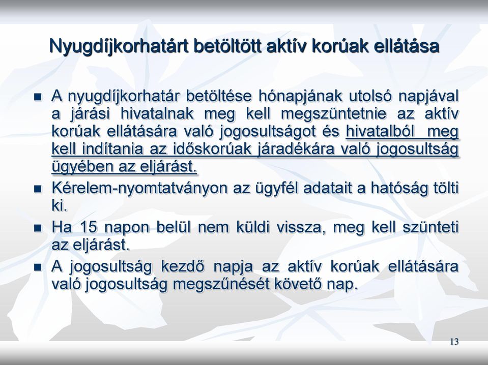 jogosultság ügyében az eljárást. Kérelem-nyomtatványon az ügyfél adatait a hatóság tölti ki.