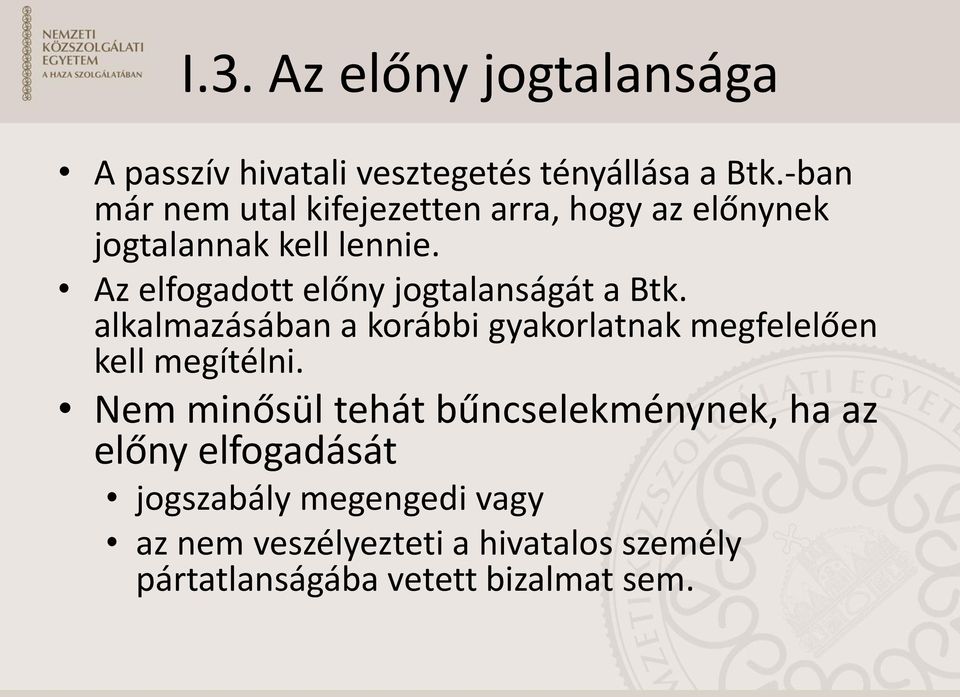 Az elfogadott előny jogtalanságát a Btk. alkalmazásában a korábbi gyakorlatnak megfelelően kell megítélni.