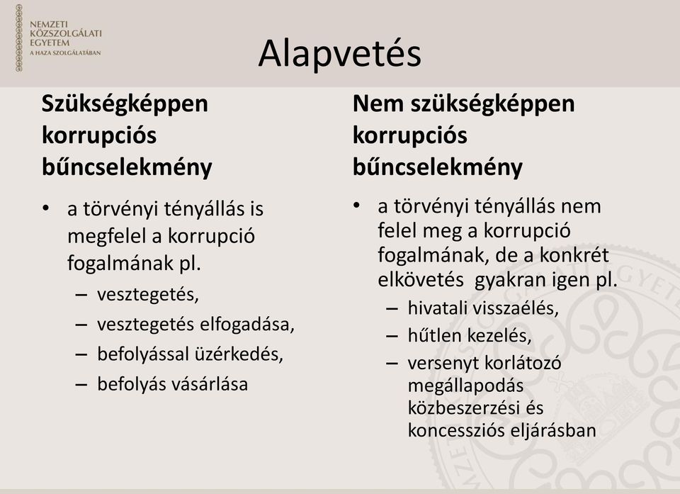 bűncselekmény a törvényi tényállás nem felel meg a korrupció fogalmának, de a konkrét elkövetés gyakran igen