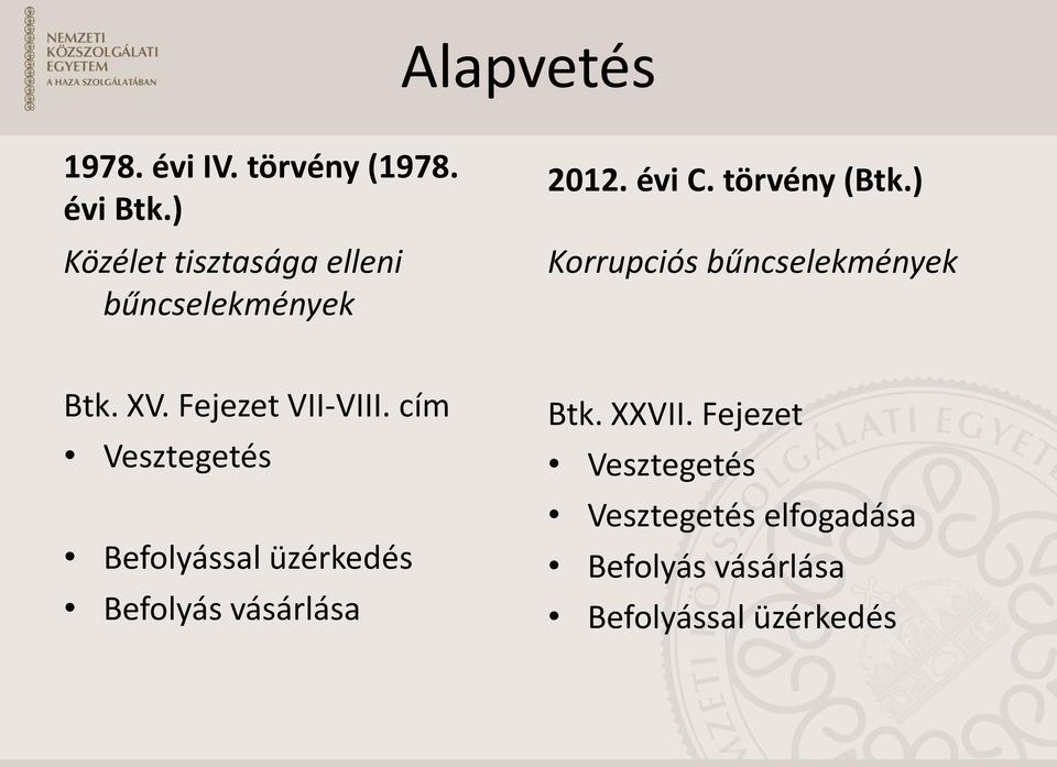 ) Korrupciós bűncselekmények Btk. XV. Fejezet VII-VIII.