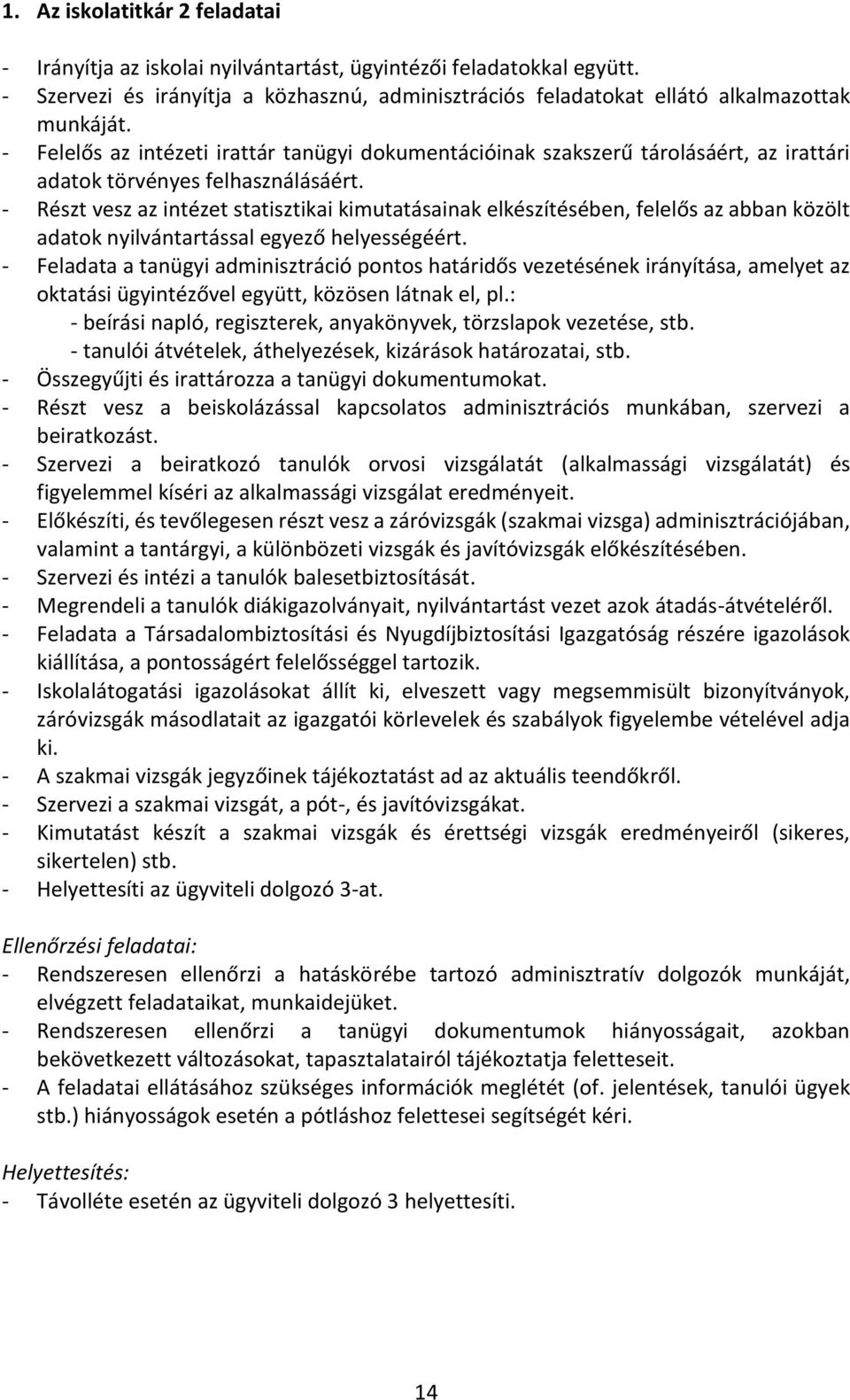 - Részt vesz az intézet statisztikai kimutatásainak elkészítésében, felelős az abban közölt adatok nyilvántartással egyező helyességéért.