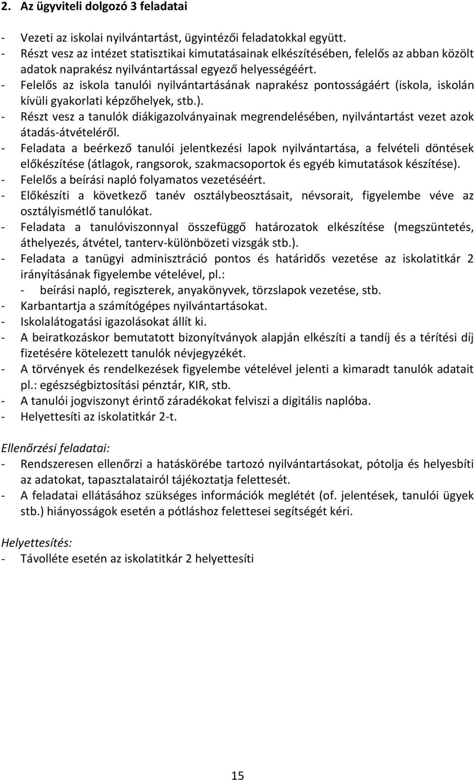 - Felelős az iskola tanulói nyilvántartásának naprakész pontosságáért (iskola, iskolán kívüli gyakorlati képzőhelyek, stb.).