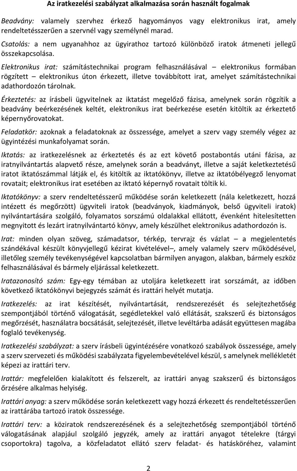 Elektronikus irat: számítástechnikai program felhasználásával elektronikus formában rögzített elektronikus úton érkezett, illetve továbbított irat, amelyet számítástechnikai adathordozón tárolnak.