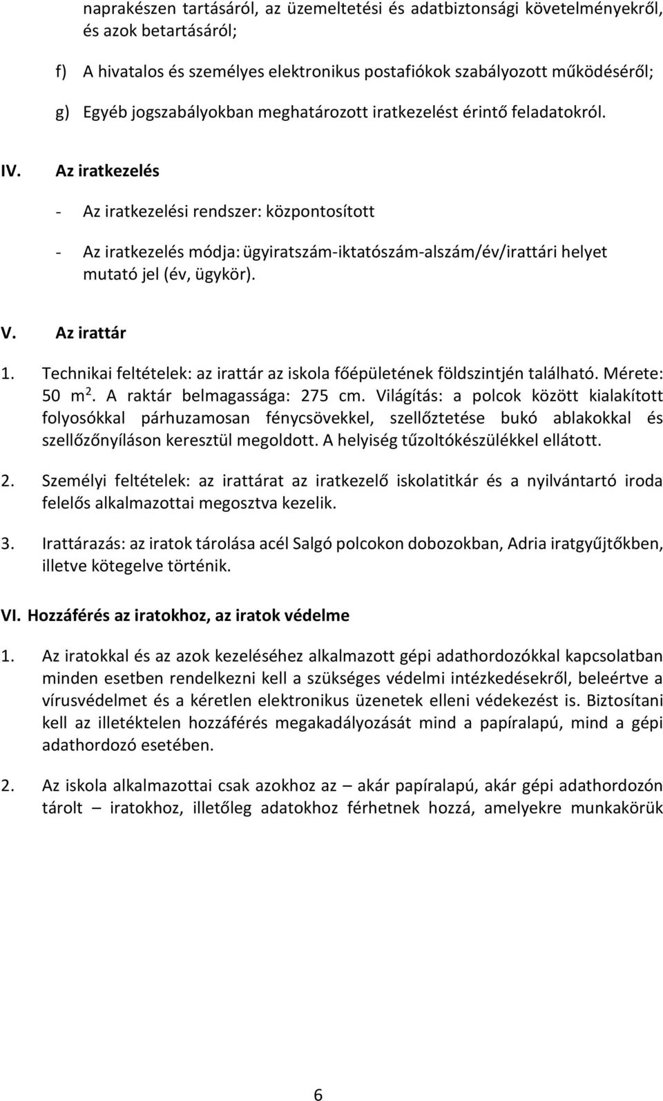 Az iratkezelés - Az iratkezelési rendszer: központosított - Az iratkezelés módja: ügyiratszám-iktatószám-alszám/év/irattári helyet mutató jel (év, ügykör). V. Az irattár 1.