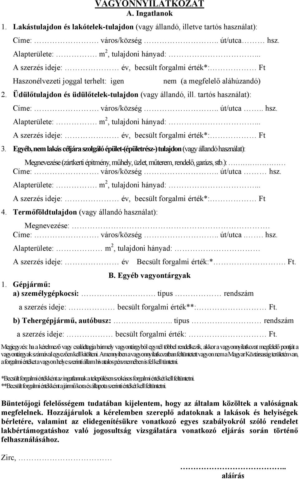 tartós használat): Címe:. város/község.. út/utca.. hsz. Alapterülete:. m 2, tulajdoni hányad:... A szerzés ideje: év, becsült forgalmi érték*: Ft 3.