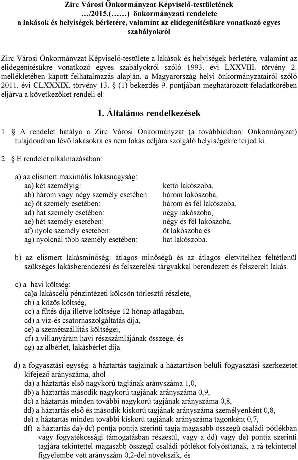 bérletére, valamint az elidegenítésükre vonatkozó egyes szabályokról szóló 1993. évi LXXVIII. törvény 2. mellékletében kapott felhatalmazás alapján, a Magyarország helyi önkormányzatairól szóló 2011.