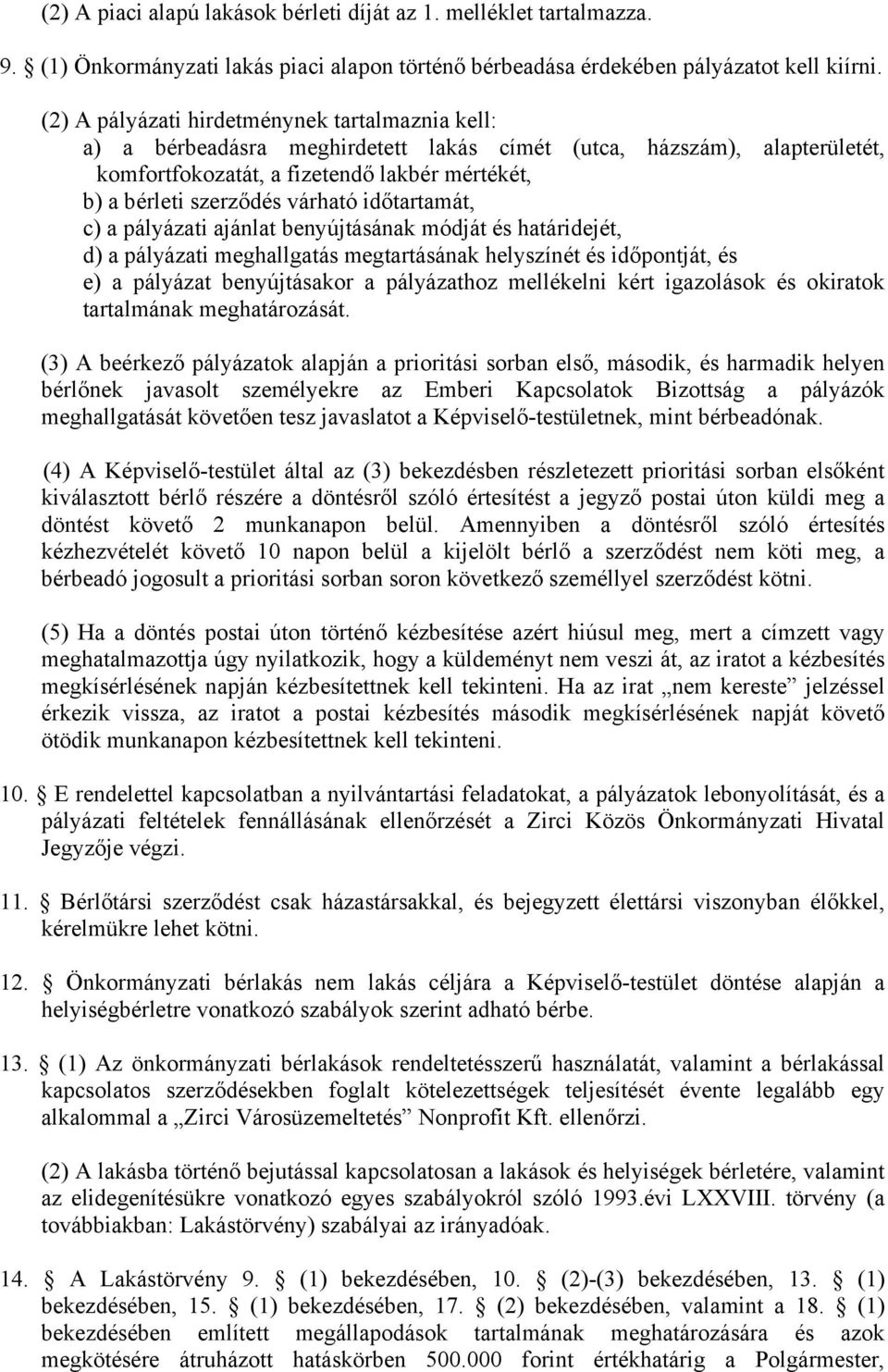 várható időtartamát, c) a pályázati ajánlat benyújtásának módját és határidejét, d) a pályázati meghallgatás megtartásának helyszínét és időpontját, és e) a pályázat benyújtásakor a pályázathoz