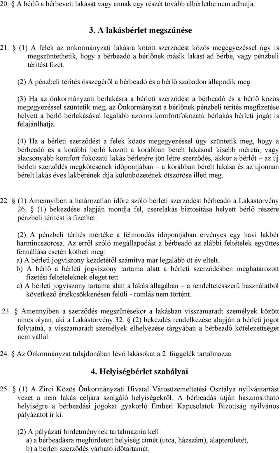 (2) A pénzbeli térítés összegéről a bérbeadó és a bérlő szabadon állapodik meg.