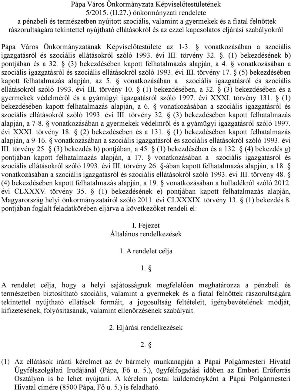 szabályokról Pápa Város Önkormányzatának Képviselőtestülete az 1-3. vonatkozásában a szociális igazgatásról és szociális ellátásokról szóló 1993. évi III. törvény 32.