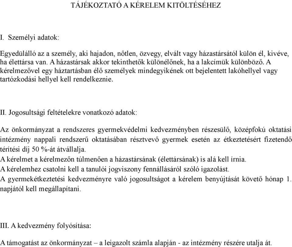 A kérelmezővel egy háztartásban élő személyek mindegyikének ott bejelentett lakóhellyel vagy tartózkodási hellyel kell rendelkeznie. II.