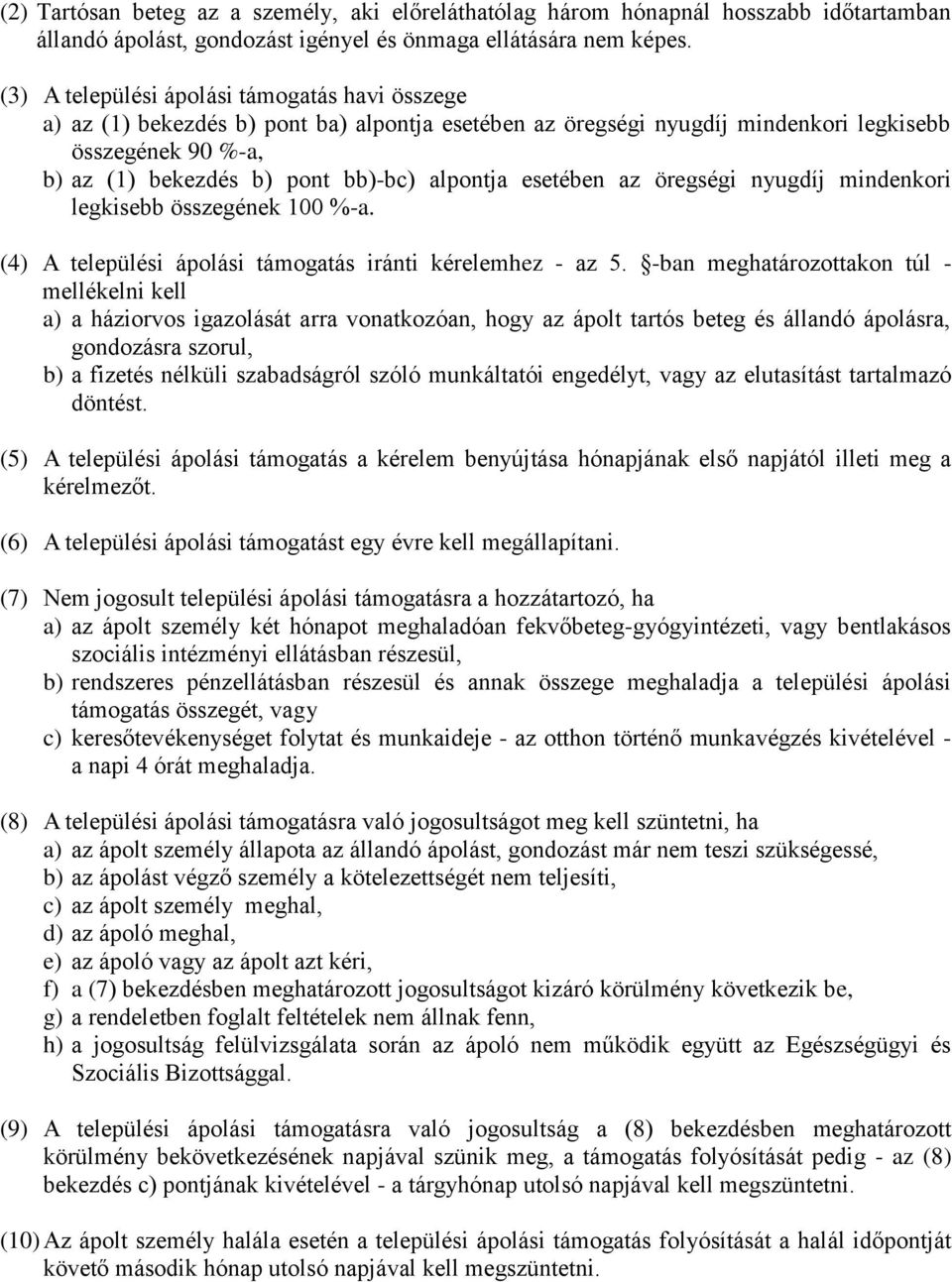 alpontja esetében az öregségi nyugdíj mindenkori legkisebb összegének 100 %-a. (4) A települési ápolási támogatás iránti kérelemhez - az 5.