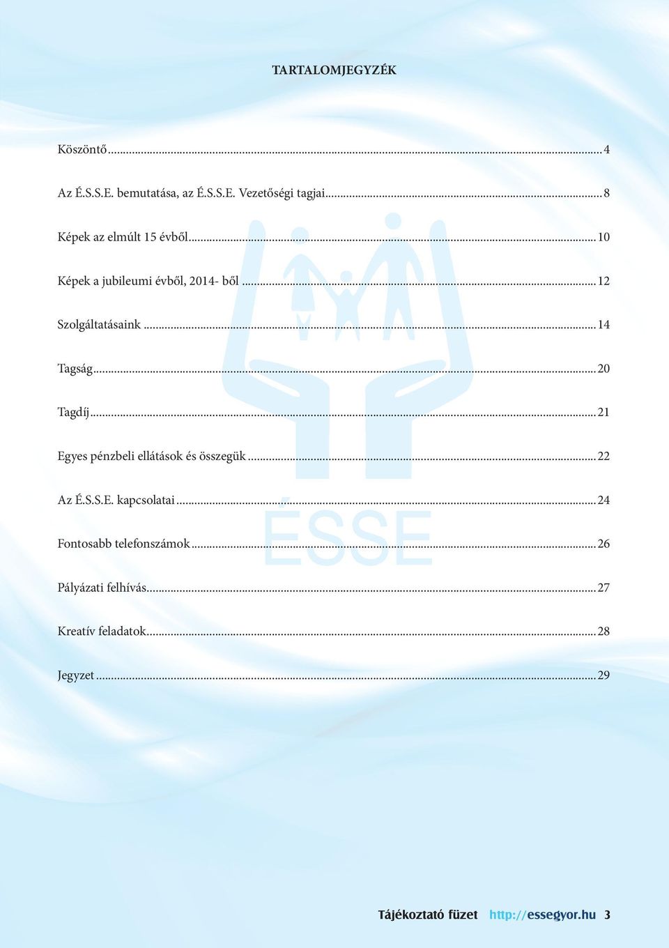 ..14 Tagság...20 Tagdíj...21 Egyes pénzbeli ellátások és összegük...22 Az É.S.S.E. kapcsolatai.