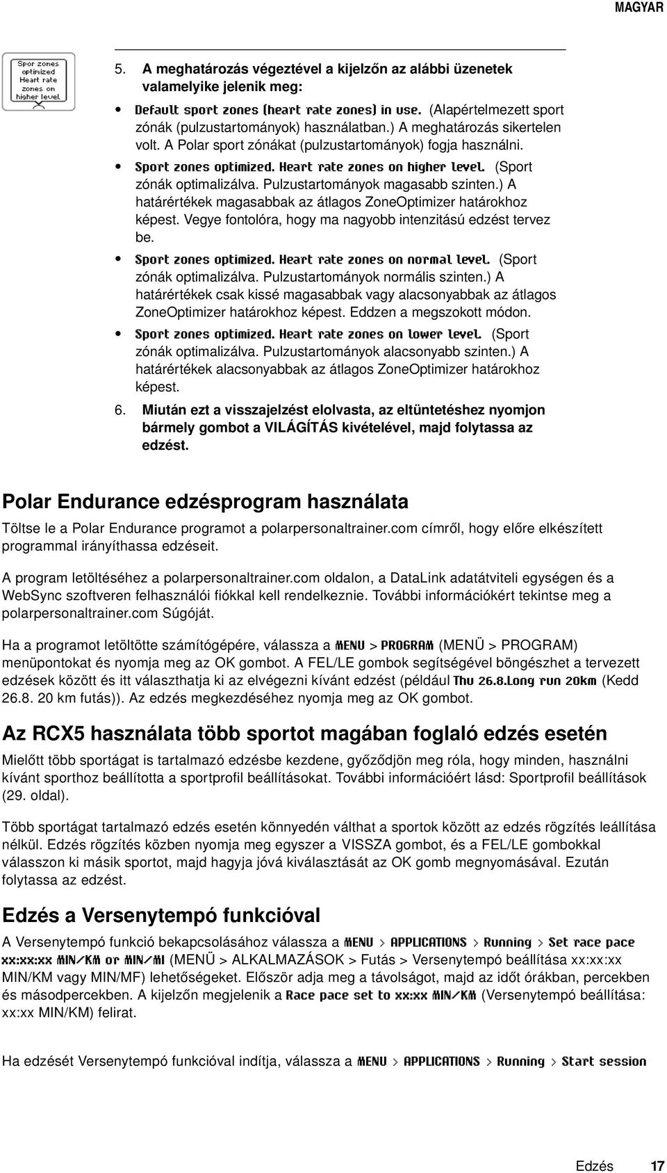 Pulzustartományok magasabb szinten.) A határértékek magasabbak az átlagos ZoneOptimizer határokhoz képest. Vegye fontolóra, hogy ma nagyobb intenzitású edzést tervez be. Sport zones optimized.