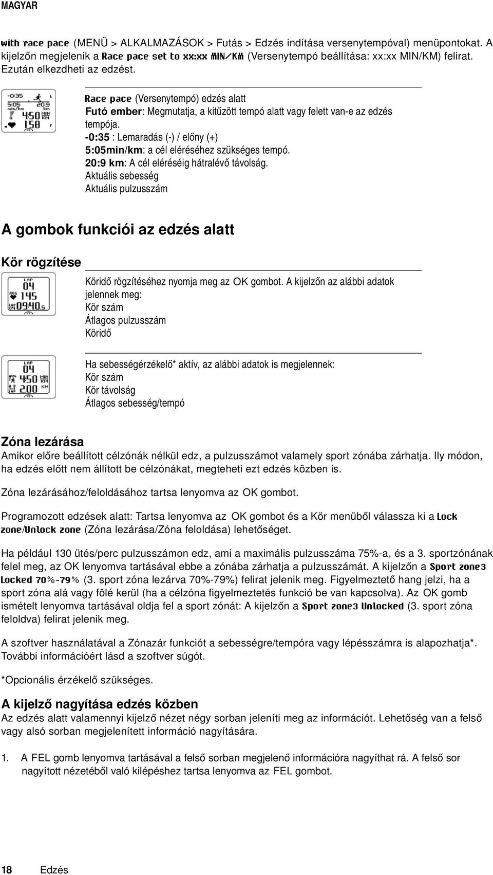 -0:35 : Lemaradás (-) / előny (+) 5:05min/km: a cél eléréséhez szükséges tempó. 20:9 km: A cél eléréséig hátralévő távolság.