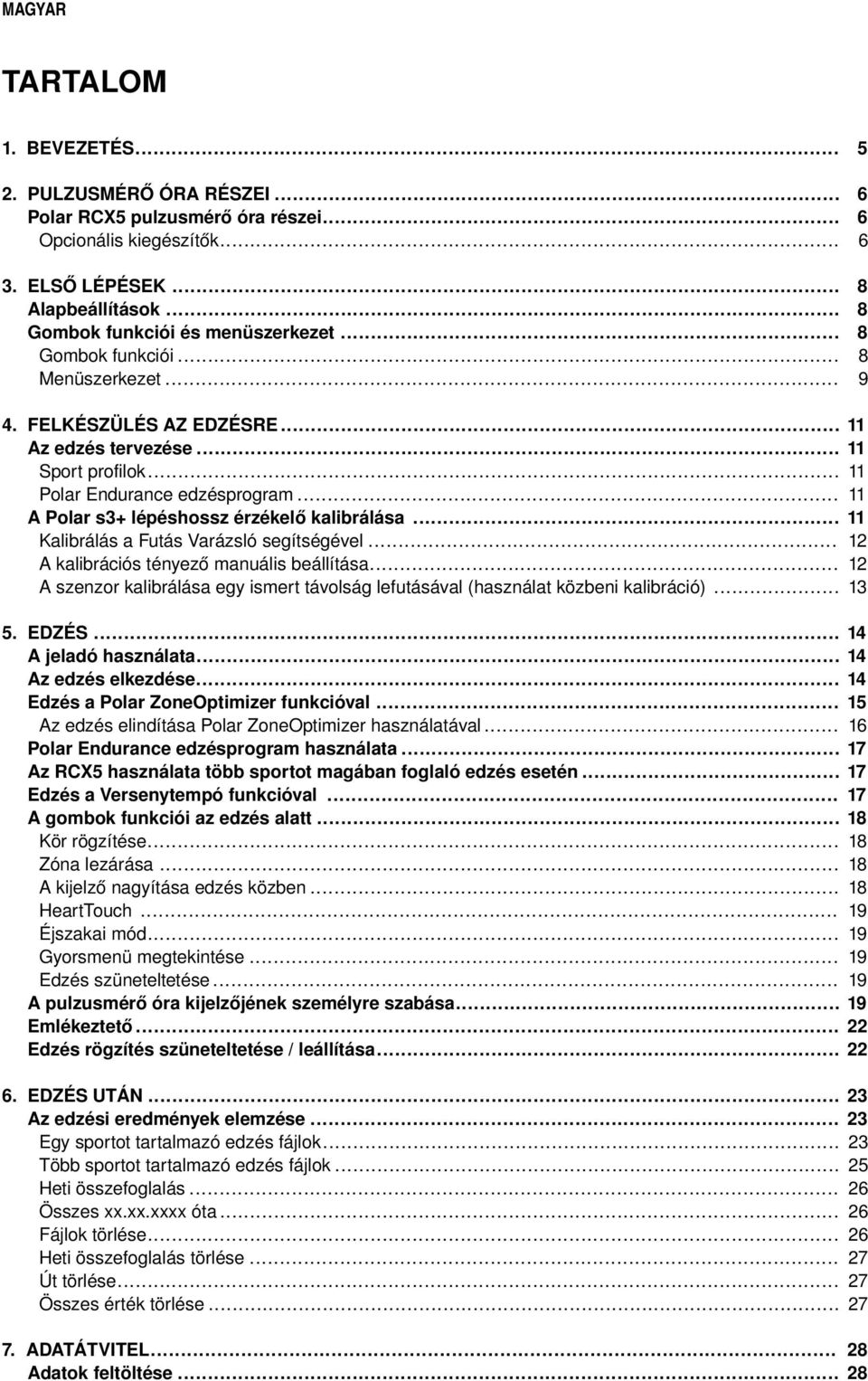 .. 11 Kalibrálás a Futás Varázsló segítségével... 12 A kalibrációs tényező manuális beállítása... 12 A szenzor kalibrálása egy ismert távolság lefutásával (használat közbeni kalibráció)... 13 5.